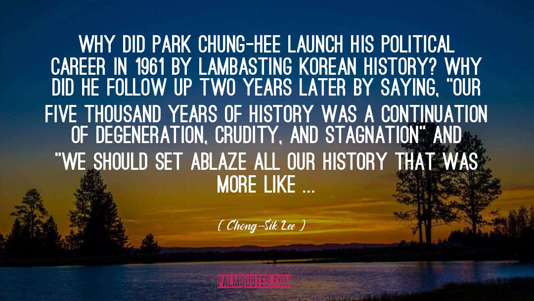 Chong-Sik Lee Quotes: Why did Park Chung-Hee launch