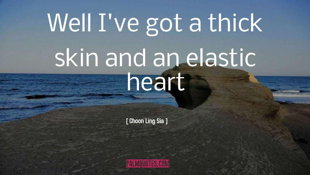 Choon Ling Sia Quotes: Well I've got a thick