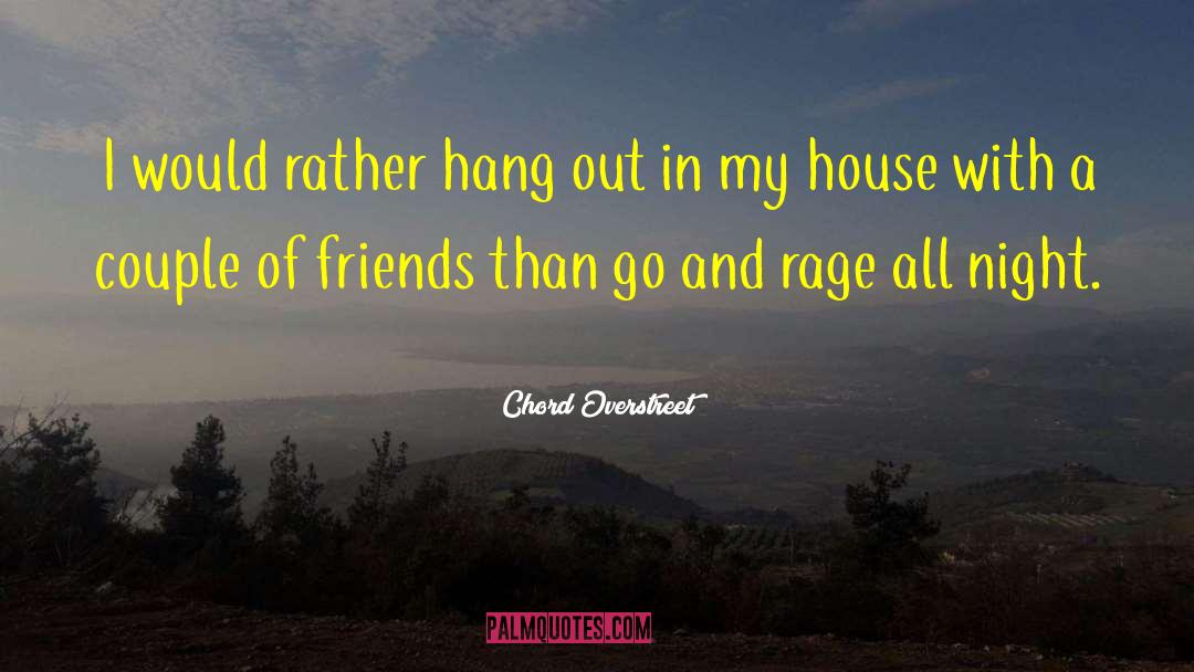 Chord Overstreet Quotes: I would rather hang out