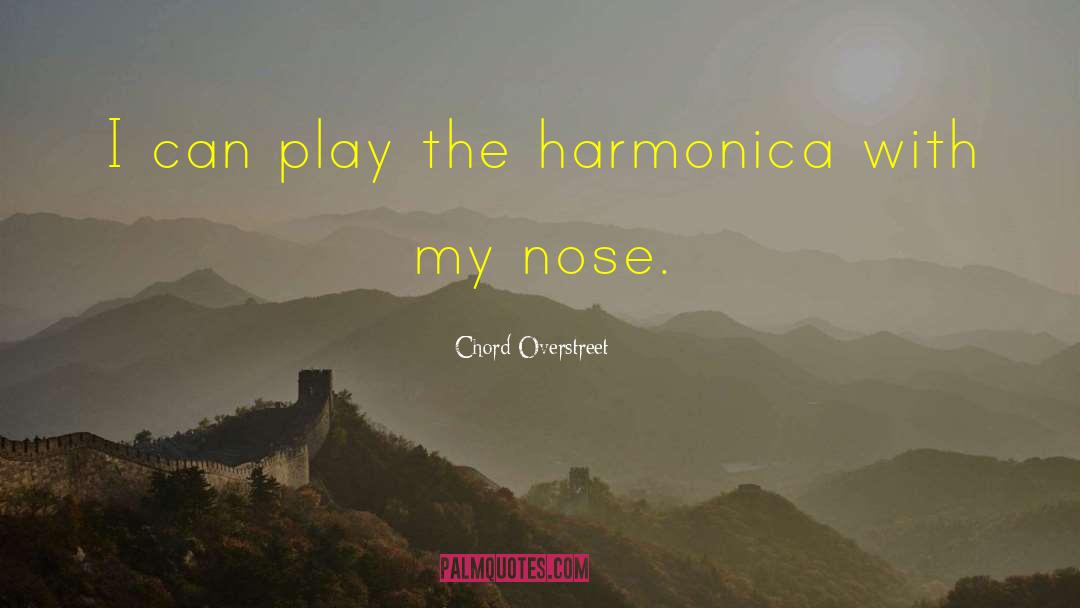 Chord Overstreet Quotes: I can play the harmonica