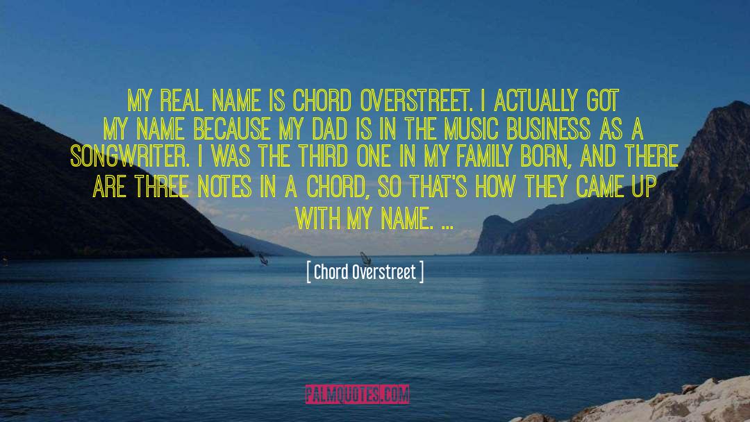 Chord Overstreet Quotes: My real name is Chord