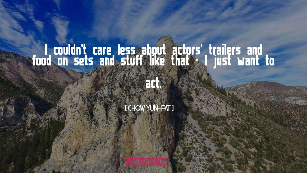 Chow Yun-Fat Quotes: I couldn't care less about