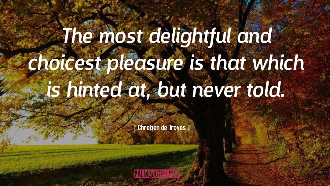 Chretien De Troyes Quotes: The most delightful and choicest