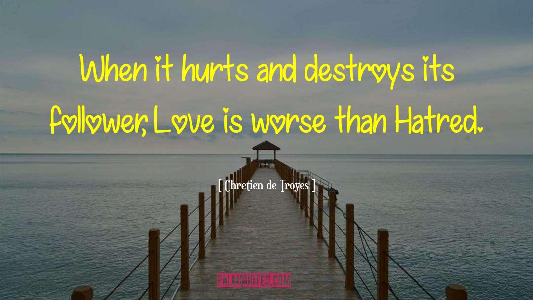 Chretien De Troyes Quotes: When it hurts and destroys
