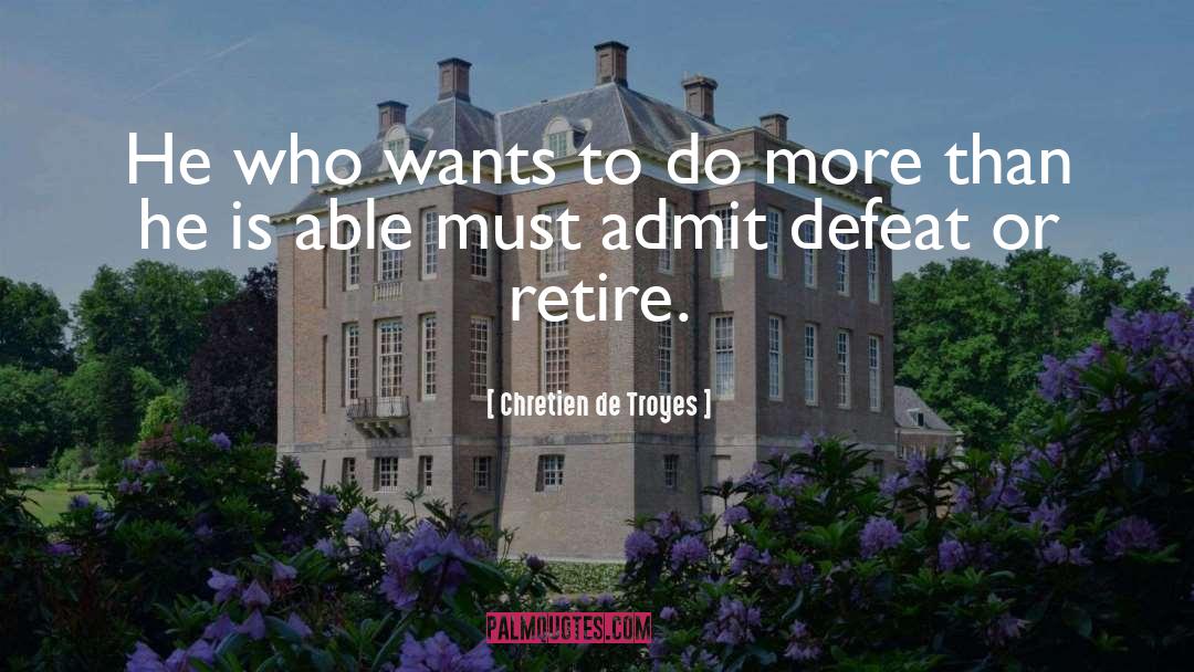 Chretien De Troyes Quotes: He who wants to do