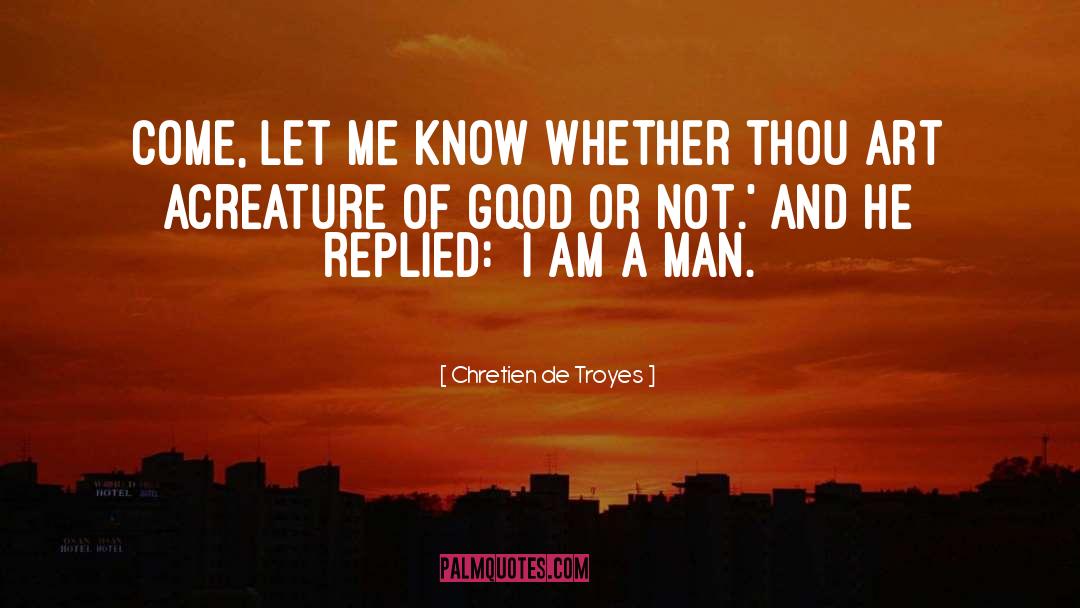 Chretien De Troyes Quotes: Come, let me know whether