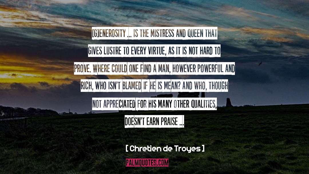 Chretien De Troyes Quotes: [G]enerosity ... is the mistress