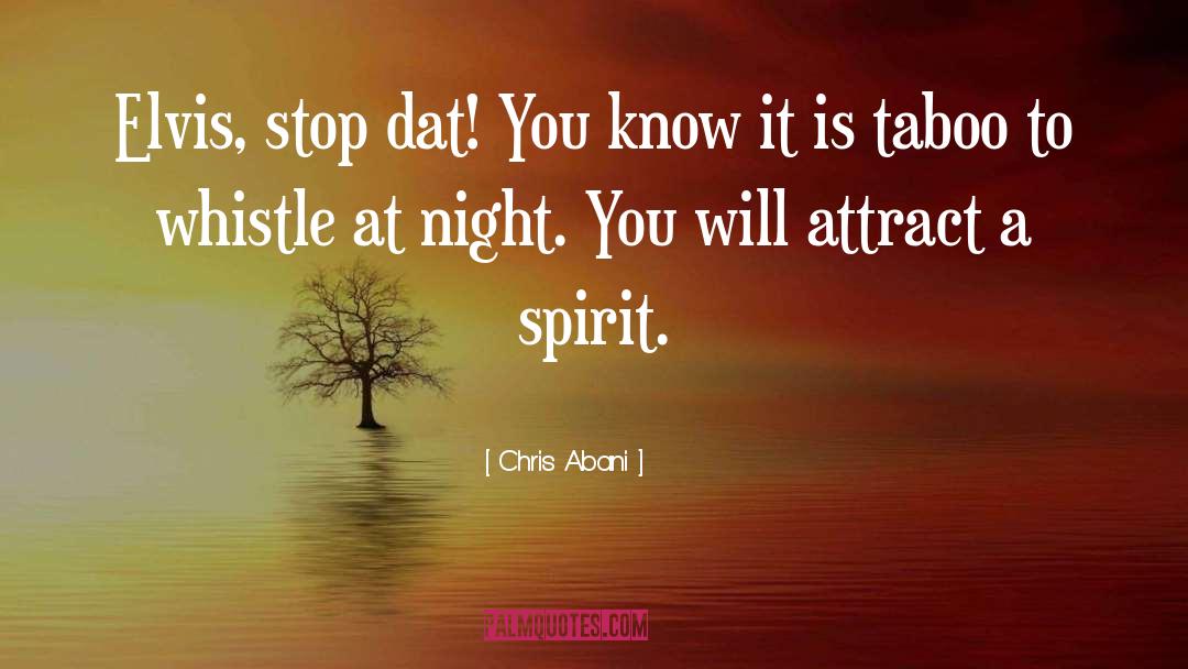 Chris Abani Quotes: Elvis, stop dat! You know