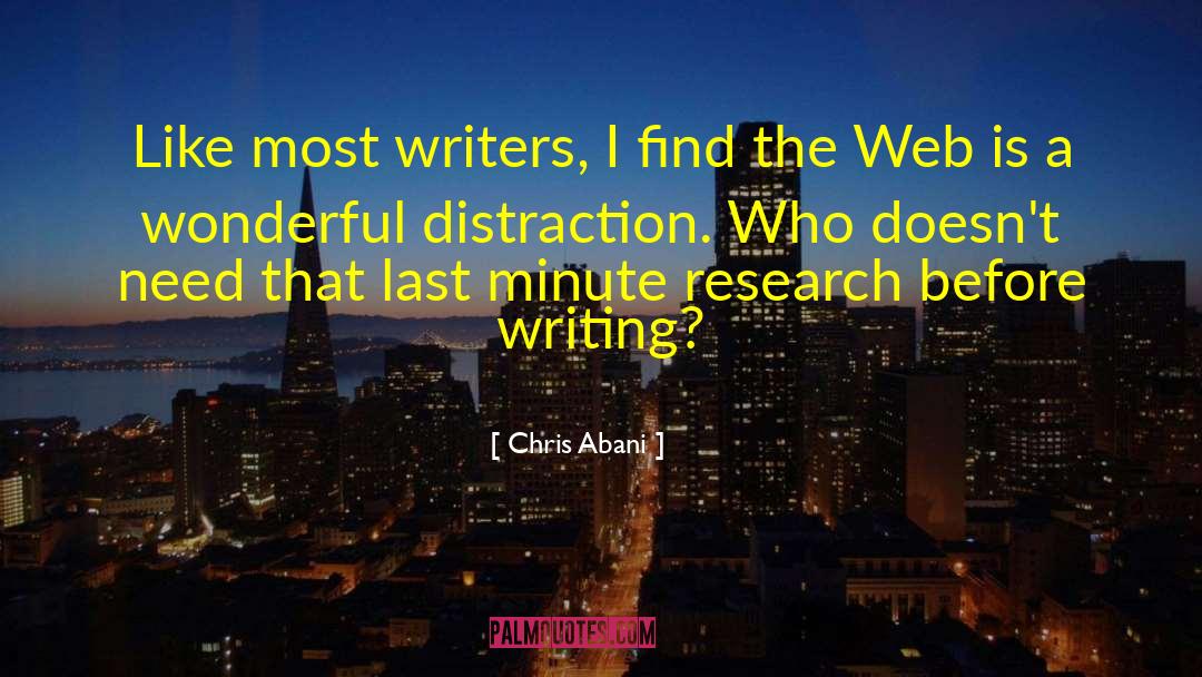 Chris Abani Quotes: Like most writers, I find