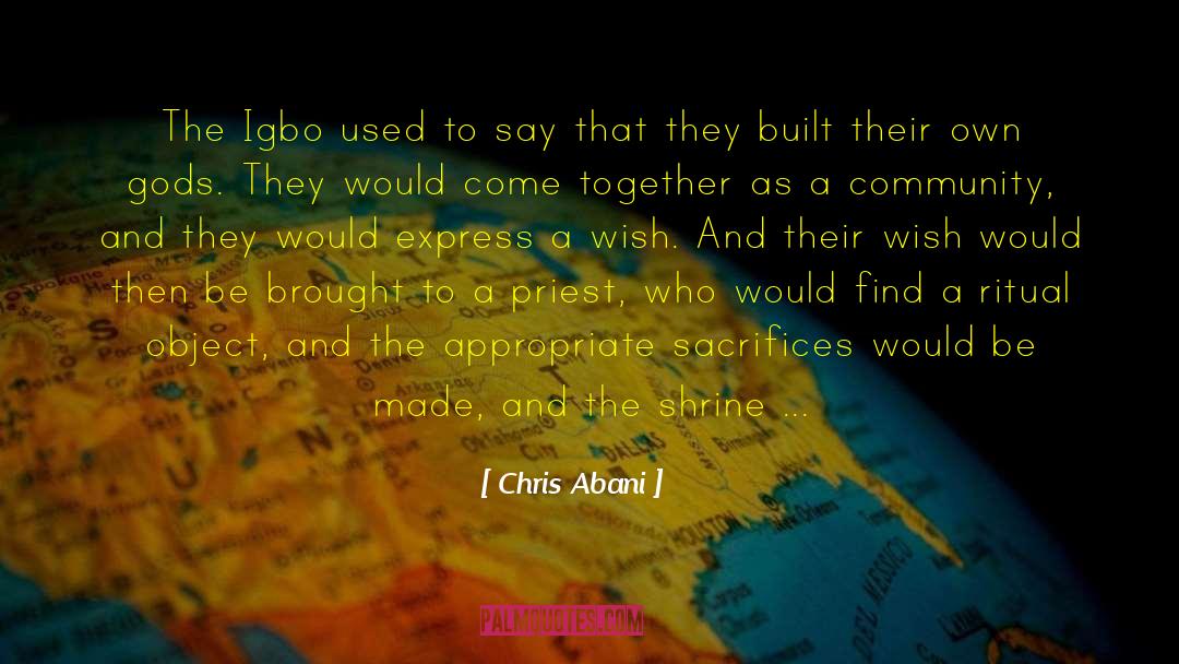 Chris Abani Quotes: The Igbo used to say