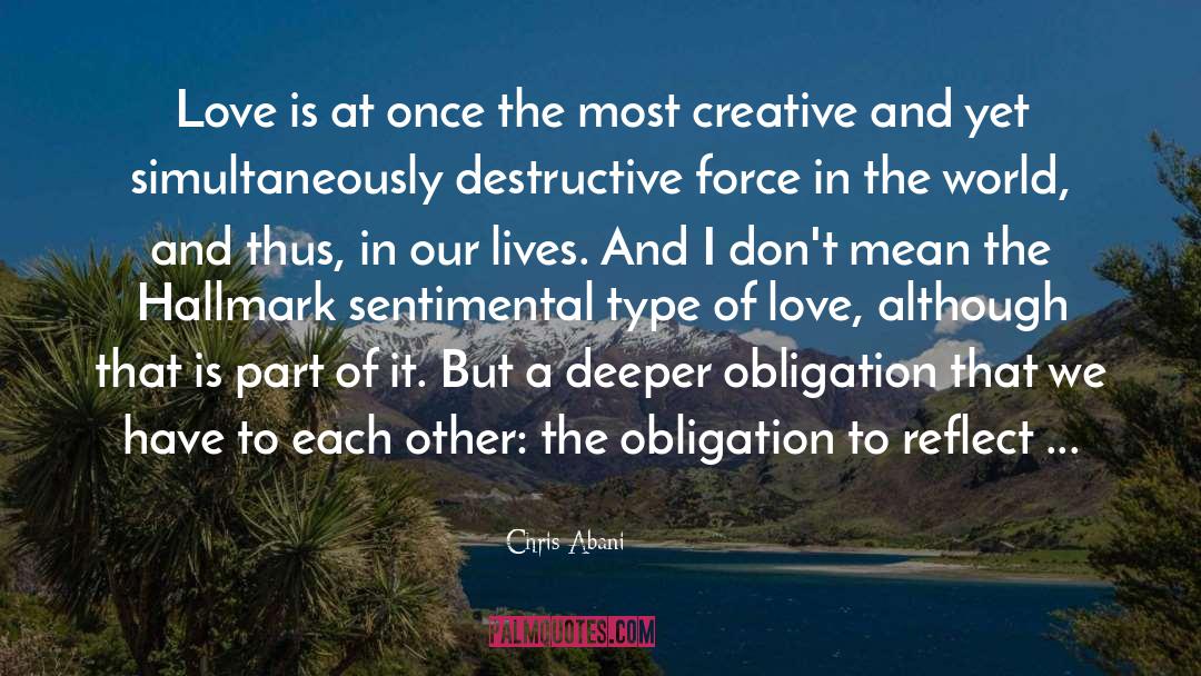 Chris Abani Quotes: Love is at once the