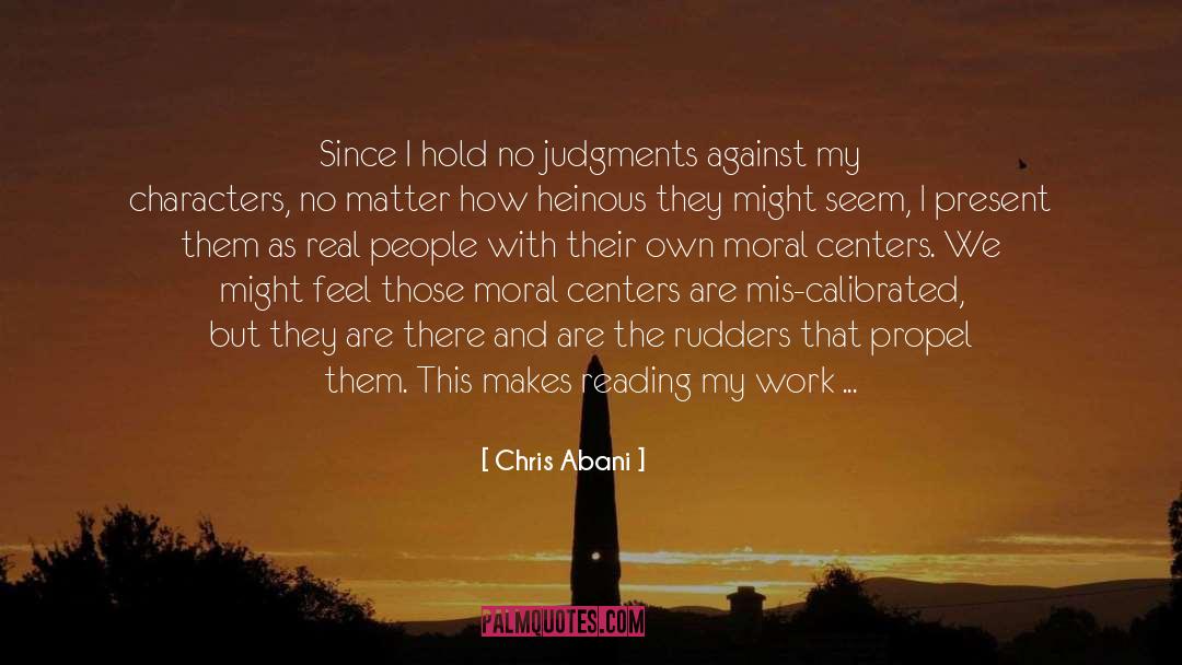 Chris Abani Quotes: Since I hold no judgments
