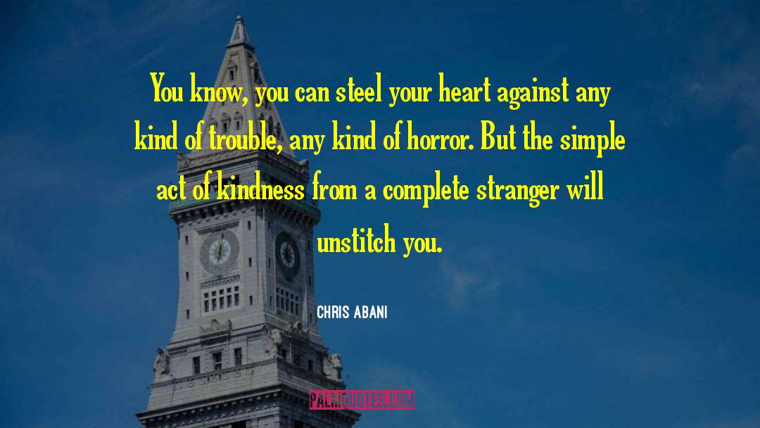 Chris Abani Quotes: You know, you can steel