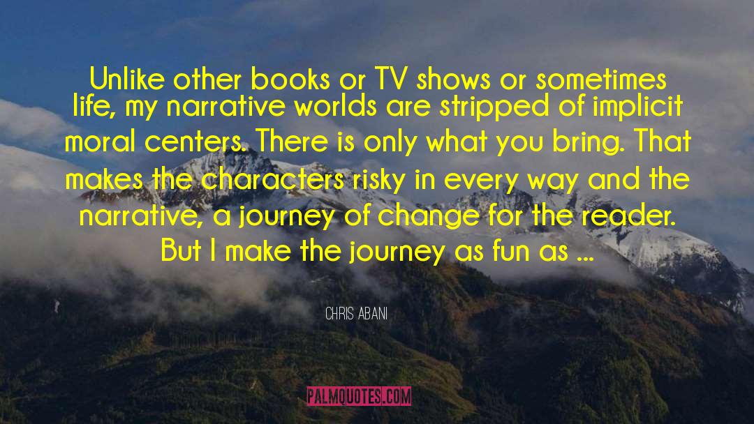 Chris Abani Quotes: Unlike other books or TV