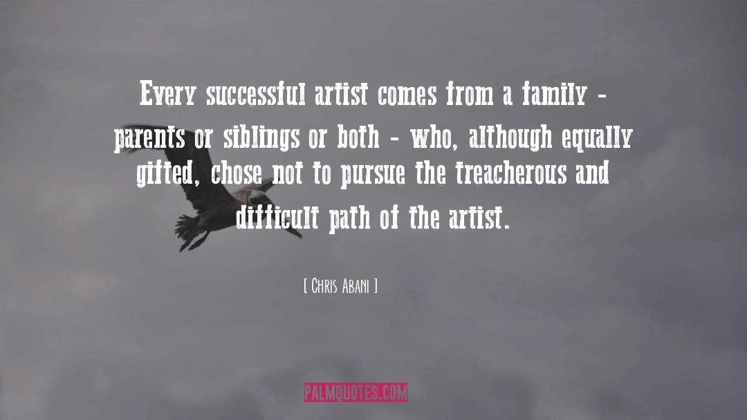 Chris Abani Quotes: Every successful artist comes from