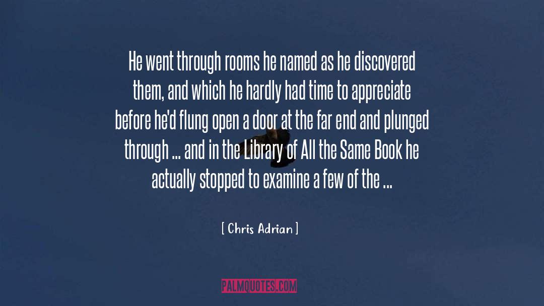 Chris Adrian Quotes: He went through rooms he