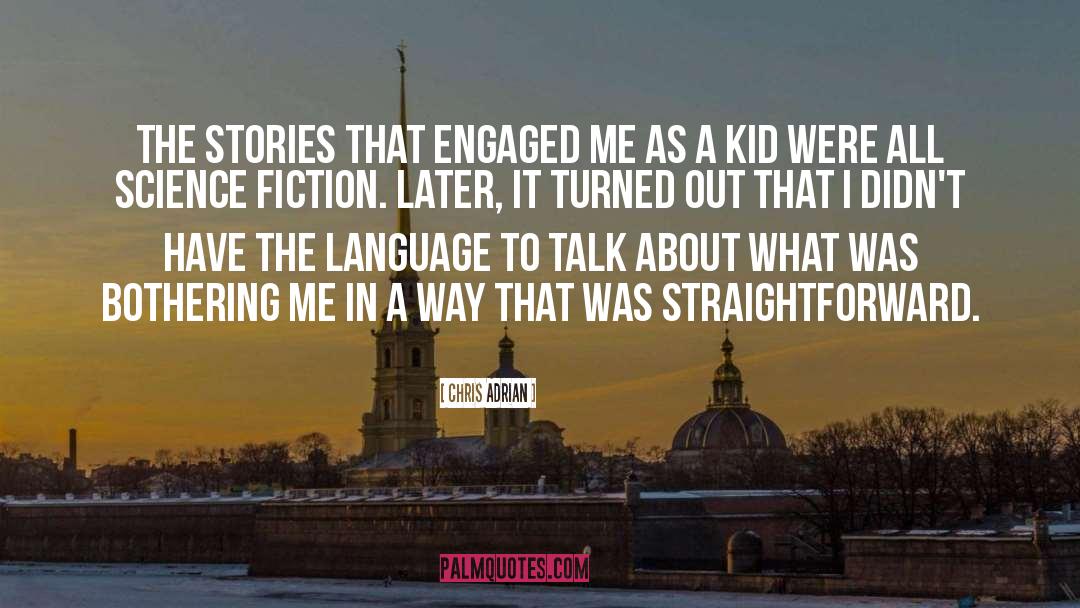 Chris Adrian Quotes: The stories that engaged me
