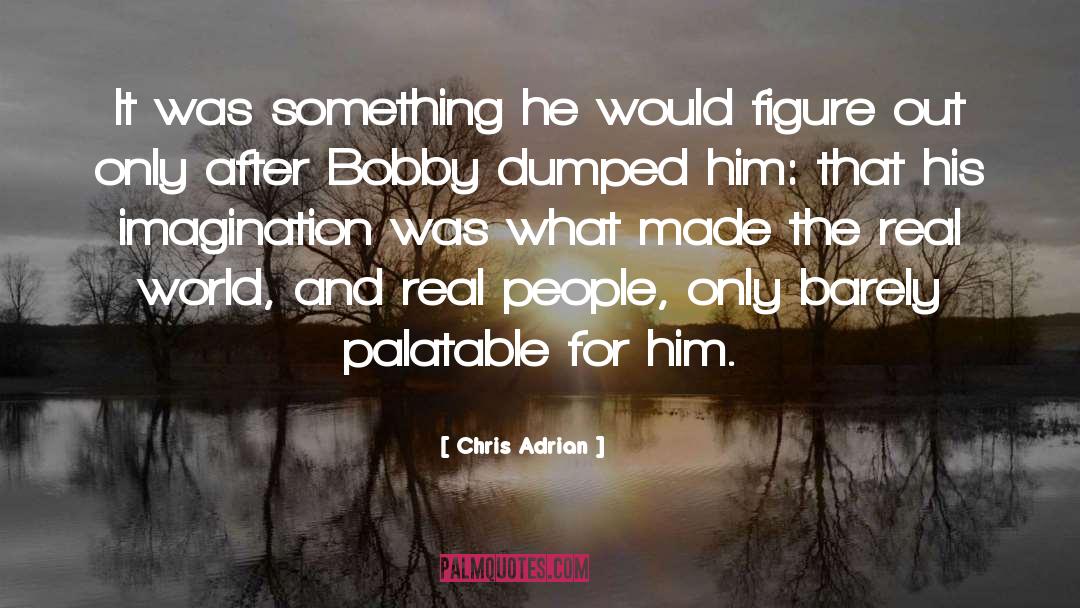 Chris Adrian Quotes: It was something he would