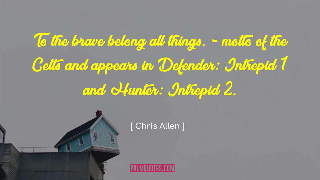 Chris Allen Quotes: To the brave belong all