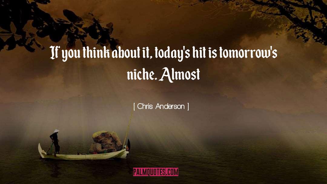 Chris Anderson Quotes: If you think about it,