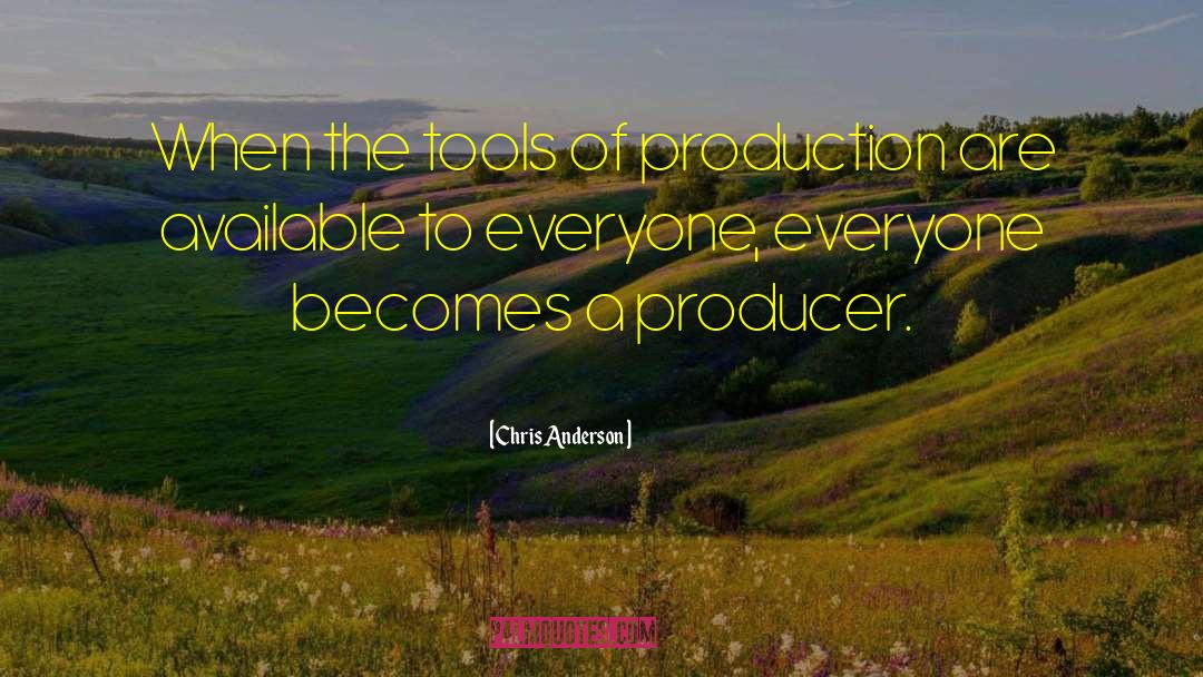 Chris Anderson Quotes: When the tools of production