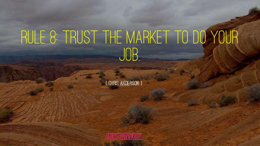 Chris Anderson Quotes: Rule 8: Trust the market