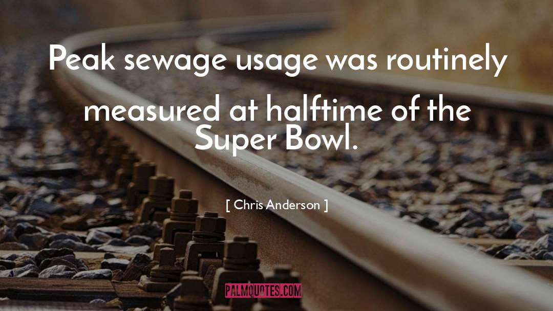 Chris Anderson Quotes: Peak sewage usage was routinely