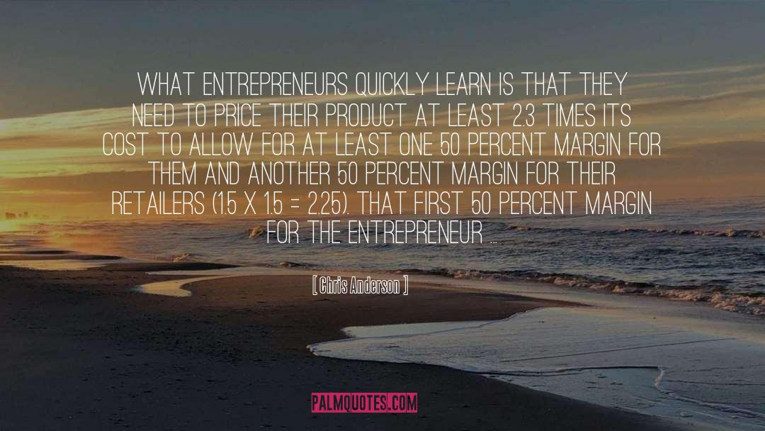 Chris Anderson Quotes: What entrepreneurs quickly learn is