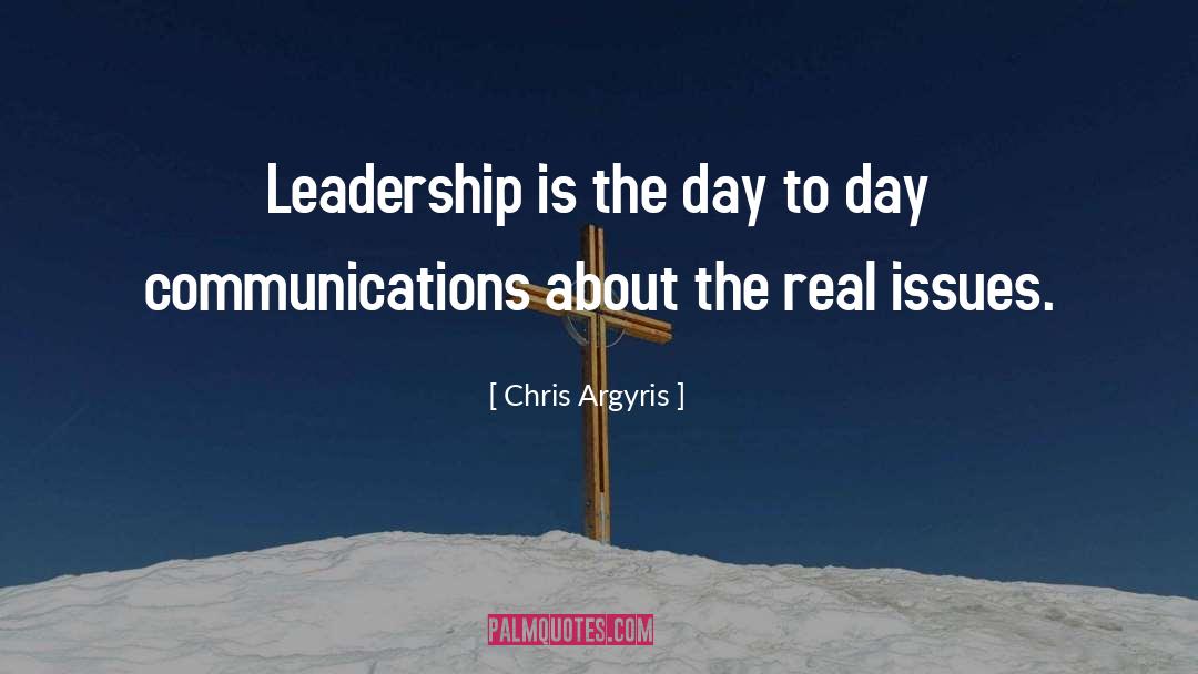 Chris Argyris Quotes: Leadership is the day to