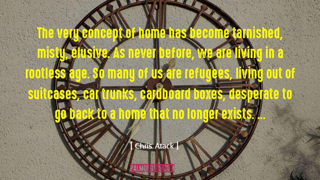 Chris Atack Quotes: The very concept of home
