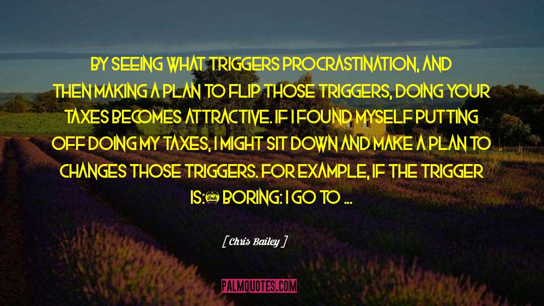 Chris Bailey Quotes: By seeing what triggers procrastination,