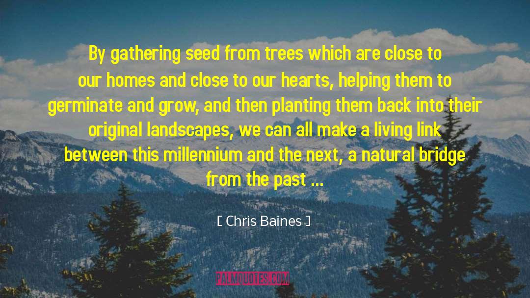 Chris Baines Quotes: By gathering seed from trees