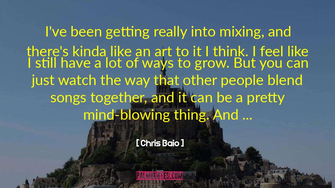 Chris Baio Quotes: I've been getting really into