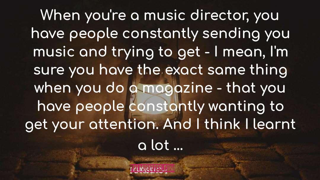 Chris Baio Quotes: When you're a music director,