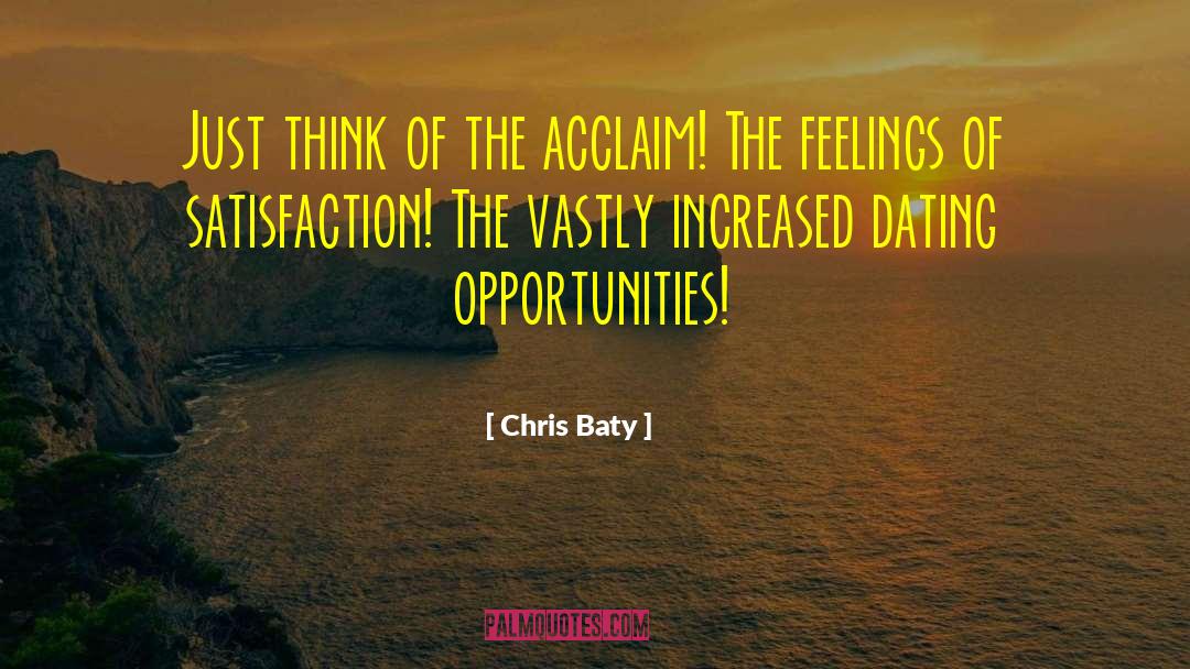 Chris Baty Quotes: Just think of the acclaim!