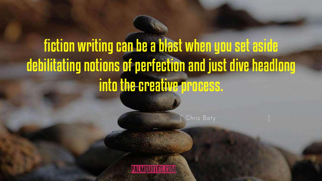 Chris Baty Quotes: fiction writing can be a