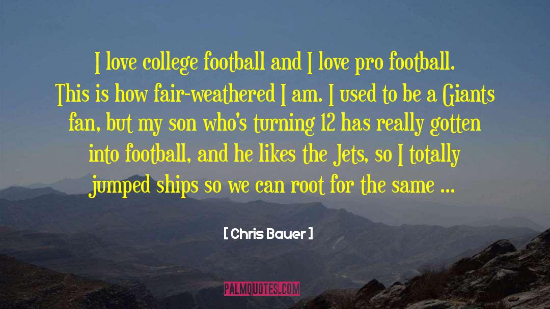 Chris Bauer Quotes: I love college football and