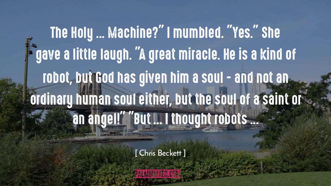 Chris Beckett Quotes: The Holy ... Machine?