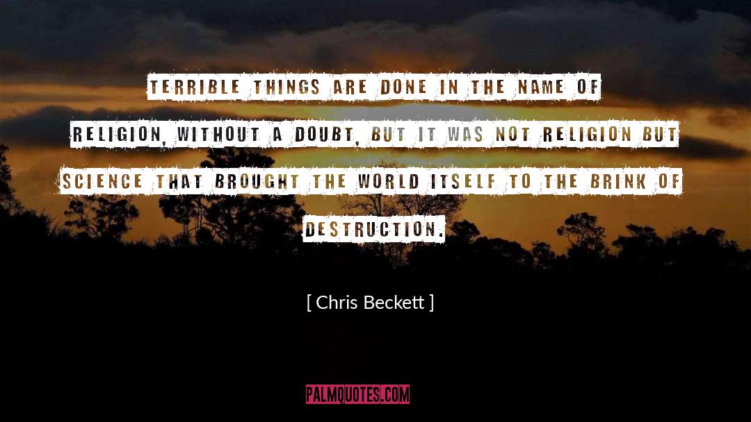 Chris Beckett Quotes: Terrible things are done in
