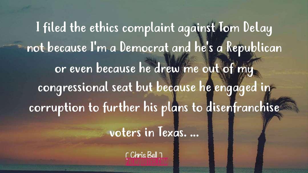 Chris Bell Quotes: I filed the ethics complaint