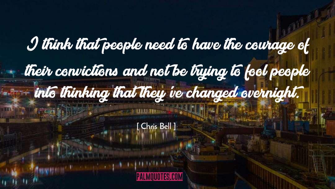 Chris Bell Quotes: I think that people need