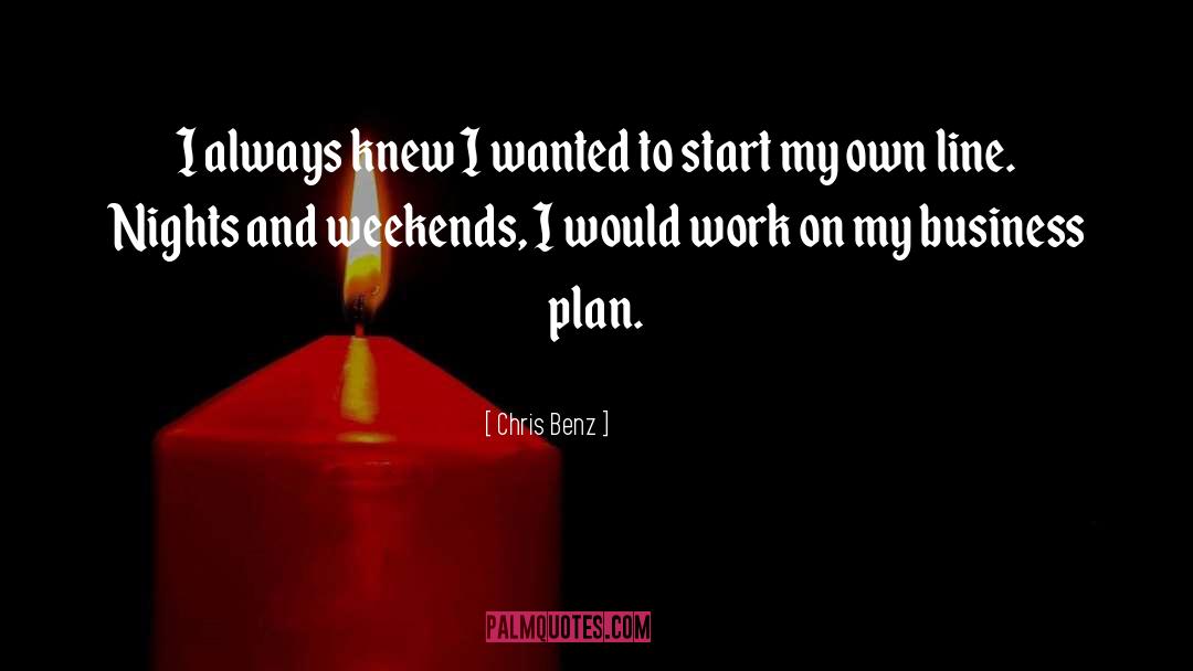 Chris Benz Quotes: I always knew I wanted