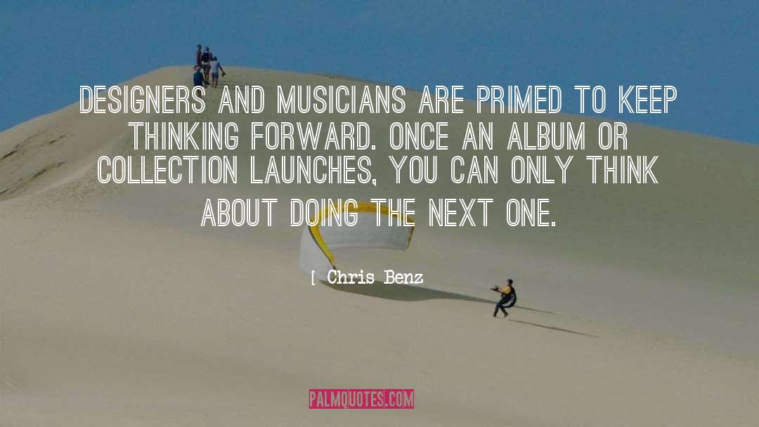 Chris Benz Quotes: Designers and musicians are primed