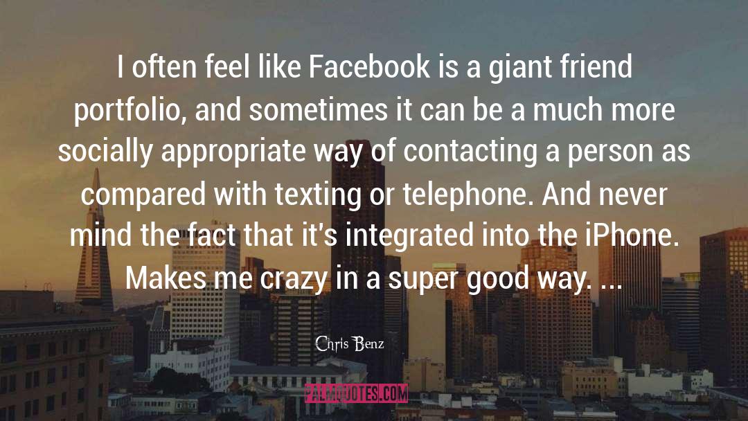 Chris Benz Quotes: I often feel like Facebook