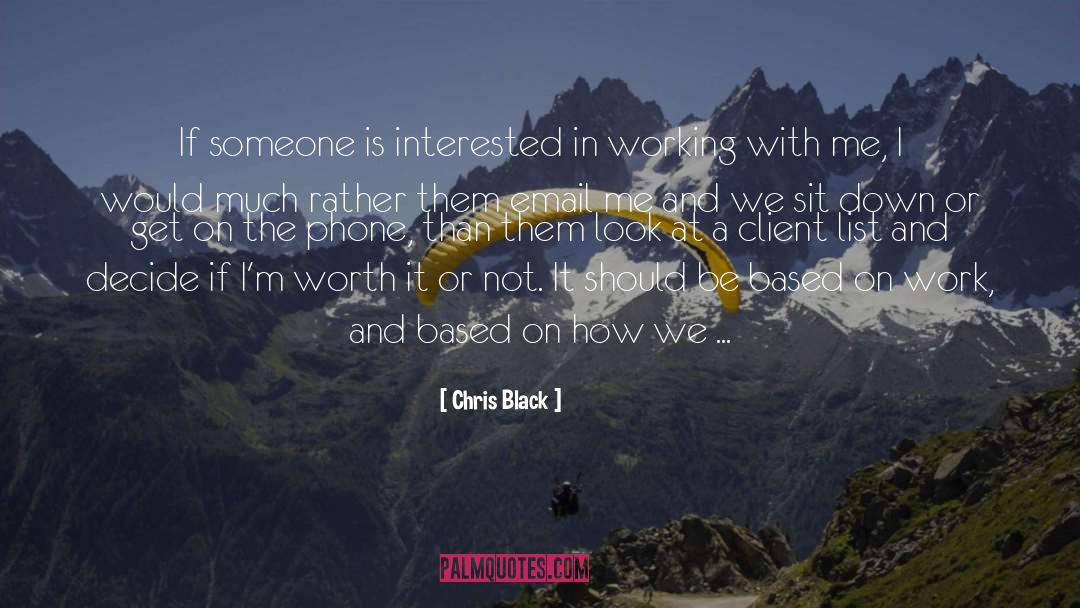 Chris Black Quotes: If someone is interested in