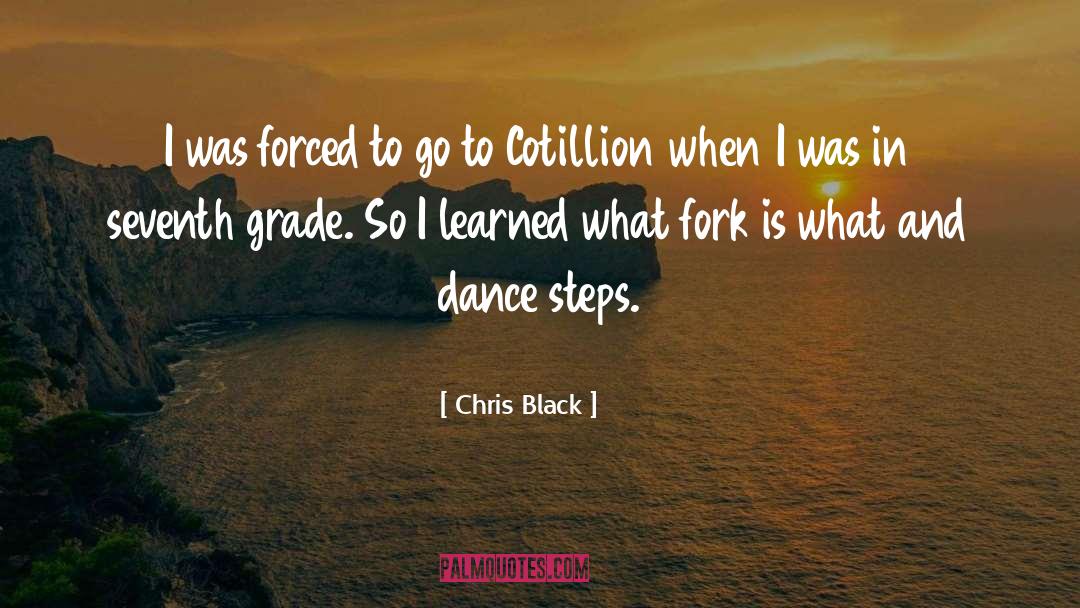Chris Black Quotes: I was forced to go