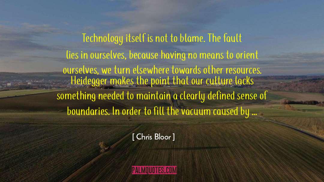 Chris Bloor Quotes: Technology itself is not to
