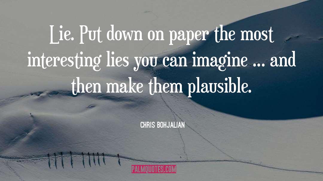 Chris Bohjalian Quotes: Lie. Put down on paper