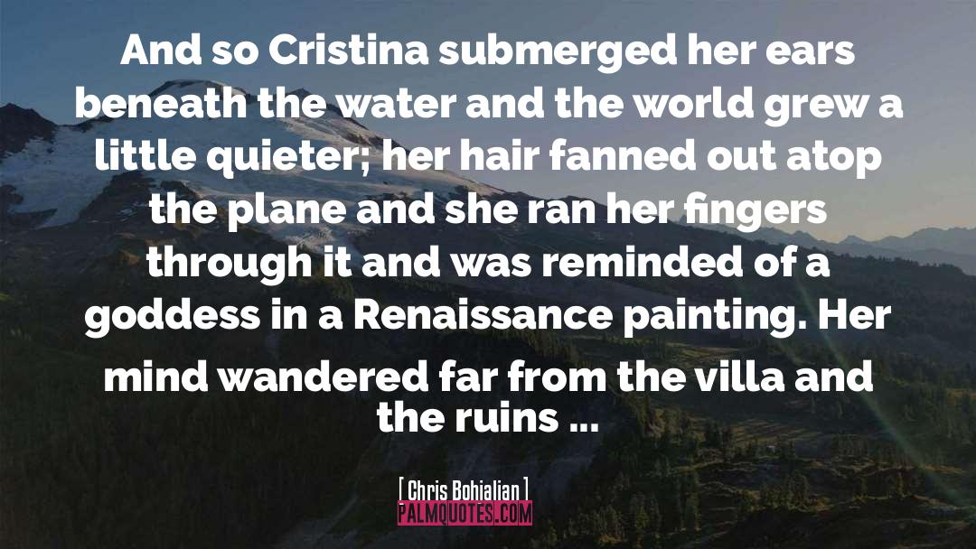 Chris Bohjalian Quotes: And so Cristina submerged her