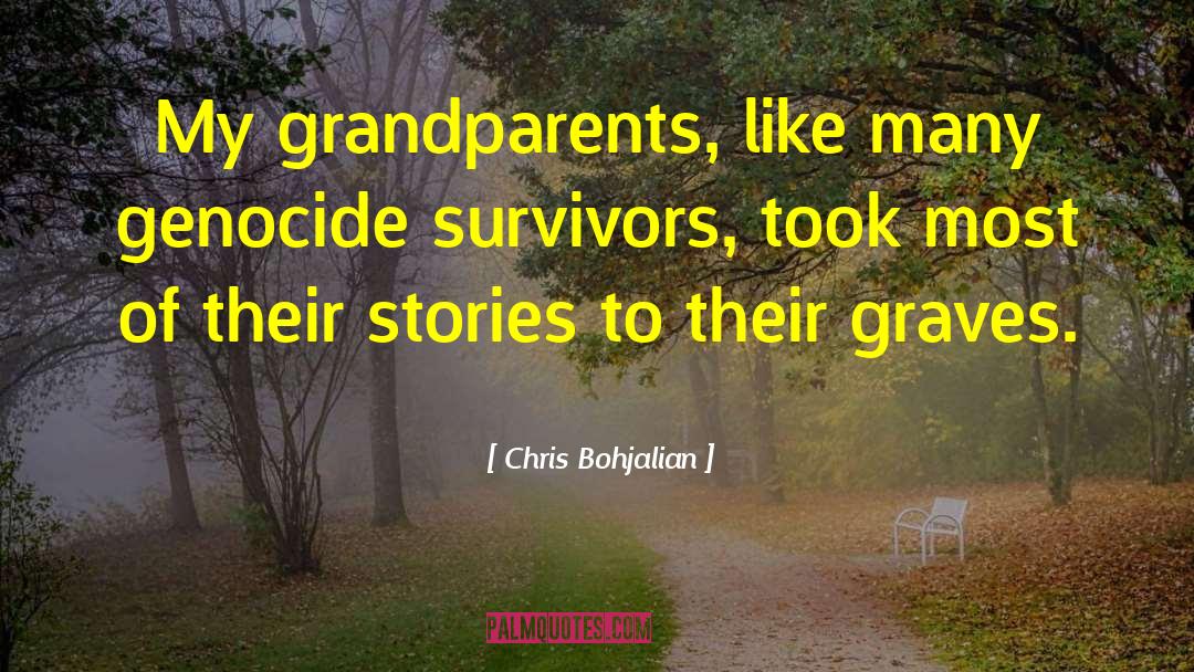 Chris Bohjalian Quotes: My grandparents, like many genocide